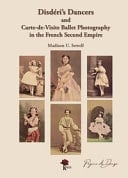Disdéri's Dancers and Carte-de-visite Ballet Photography in the French Second Empire. Ediz. Illustrata