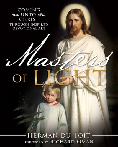 Masters of Light Coming Unto Christ Through Inspired Devotional Art