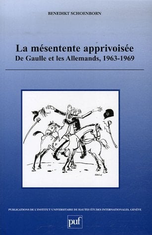 La mésentente apprivoisée - de Gaulle et les Allemands, 1963-1969