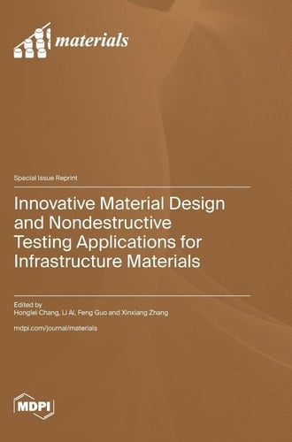 Innovative Material Design and Nondestructive Testing Applications for Infrastructure Materials