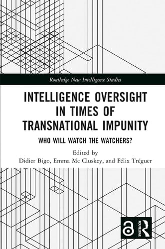 Intelligence Oversight in Times of Transnational Impunity Who Will Watch the Watchers?