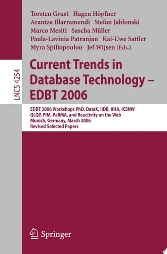 Current Trends in Database Technology - EDBT 2006 EDBT 2006 Workshop PhD, DataX, IIDB, IIHA, ICSNW, QLQP, PIM, PaRMa, and Reactivity on the Web, Munich, Germany, March 26-31, 2006, Revised Selected Papers