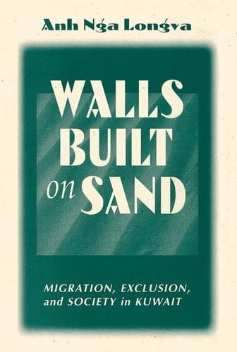 Walls Built On Sand Migration, Exclusion, And Society In Kuwait