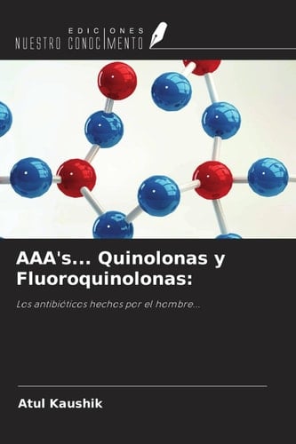 AAA's... Quinolonas y Fluoroquinolonas:: Los antibióticos hechos por el hombre... (Spanish Edition)