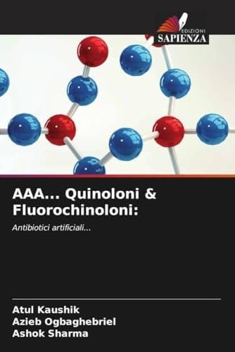 AAA... Quinoloni & Fluorochinoloni:: Antibiotici artificiali... (Italian Edition)