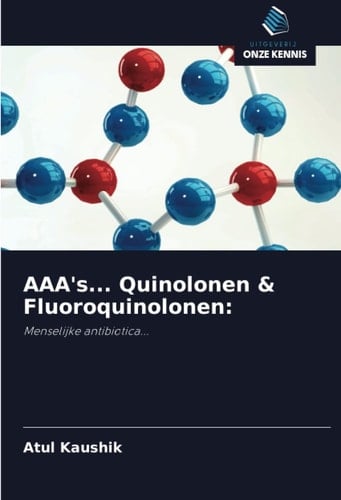 AAA's... Quinolonen & Fluoroquinolonen:: Menselijke antibiotica... (Dutch Edition)