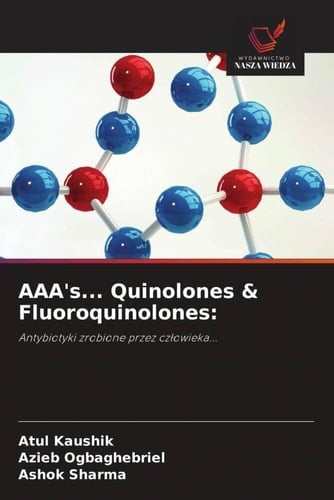 AAA's... Quinolones & Fluoroquinolones:: Antybiotyki zrobione przez człowieka... (Polish Edition)
