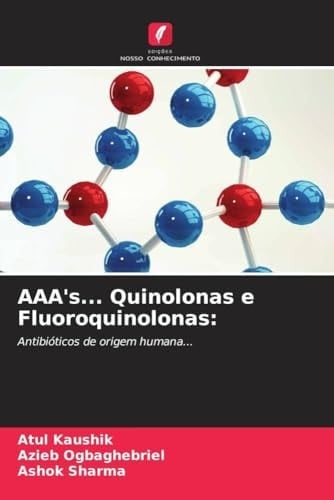 AAA's... Quinolonas e Fluoroquinolonas:: Antibióticos de origem humana... (Portuguese Edition)