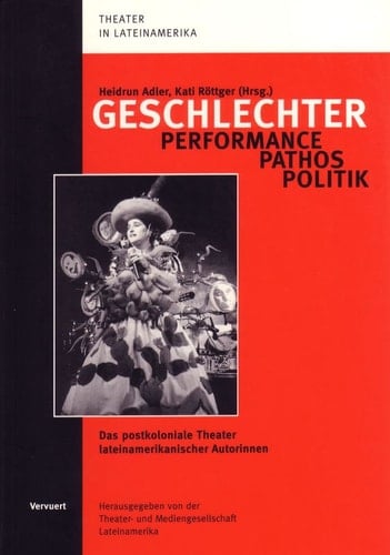 Geschlechter. Performance / Pathos / Politik Das Postkoloniale Theater Lateinamerikanischer Autorinnen