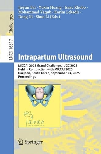 Intrapartum Ultrasound - MICCAI 2025 Grand Challenge, IUGC 2025, Held in Conjunction with MICCAI 2025, Daejeon, South Korea, September 23, 2025, Proceedings