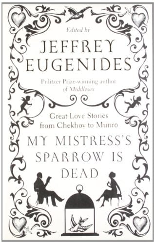 My Mistress's Sparrow is Dead: Great Love Stories from Chekhov to Munro