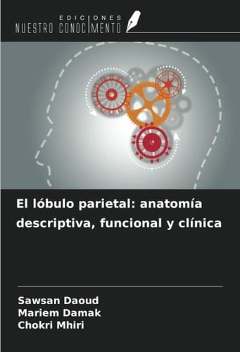 El lóbulo parietal: anatomía descriptiva, funcional y clínica (Spanish Edition)