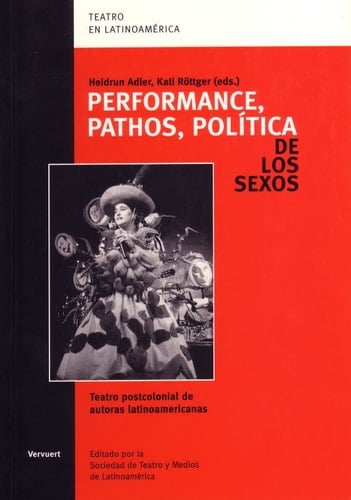 Performance, Pathos, Política de Los Sexos Teatro Postcolonial de Autoras Latinoamericanas