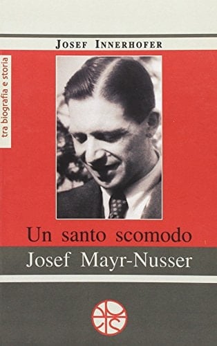 Un santo scomodo. Josef Mayr-Nusser