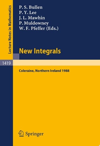 New Integrals Proceedings of the Henstock Conference held in Coleraine, Northern Ireland, August 9-12, 1988