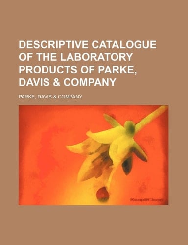 Descriptive catalogue of the laboratory products of Parke, Davis & Company
