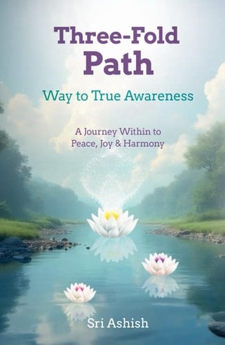 Three-Fold Path: Way to True Awareness: A Journey Within to Peace, Joy, and Harmony (The Three-Fold Path Series)