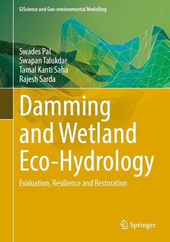 Damming and Wetland Eco-hydrology Evaluation, Resilience and Restoration