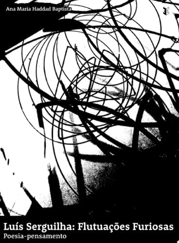 Luís Serguilha: Flutuações Furiosas Poesia-pensamento