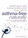 Asthma-Free Naturally: Everything You Need to Know to Take Control of Your Asthm