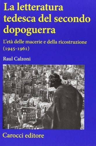 La letteratura tedesca del secondo dopoguerra l'età delle macerie e della ricostruzione (1945-1961)