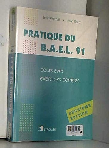 Pratique du B.A.E.L. 91 cours avec exercices corrigés
