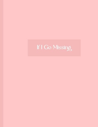 If I Go Missing Notebook:: A Self- Protection Journal That Can Save Your Life, Perfect for True Crime Fans Pink Version