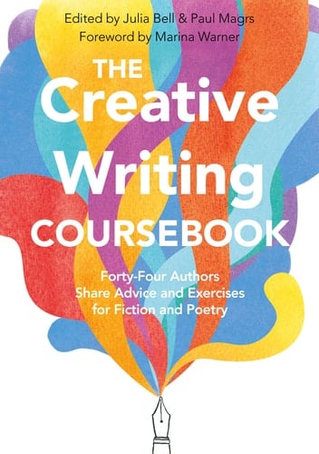 The Creative Writing Coursebook Forty Authors Share Advice and Exercises for Fiction and Poetry