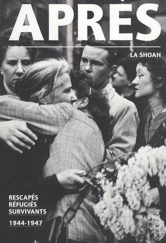 Après la Shoah : Rescapés, réfugiés, survivants, 1944-1947