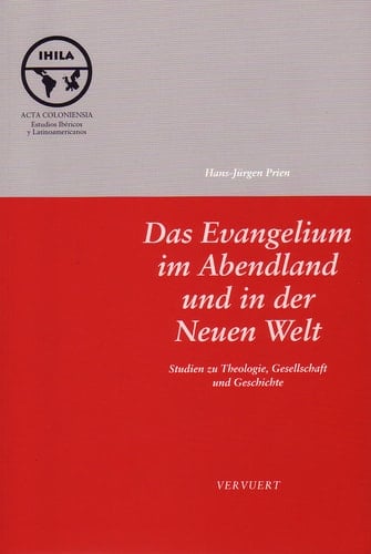 Das Evangelium im Abendland und in der Neuen Welt: Studien zu Theologie, Gesellschaft und Geschichte: Zum 65. Geburtstag des Autors hrsg. von