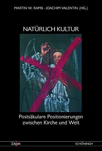Natürlich Kultur postsäkulare Positionierungen : Eckhard Nordhofen zu Ehren