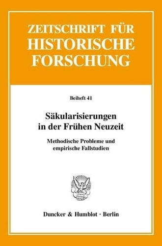 Sakularisierungen in Der Fruhen Neuzeit: Methodische Probleme Und Empirische Fallstudien (German Edition)