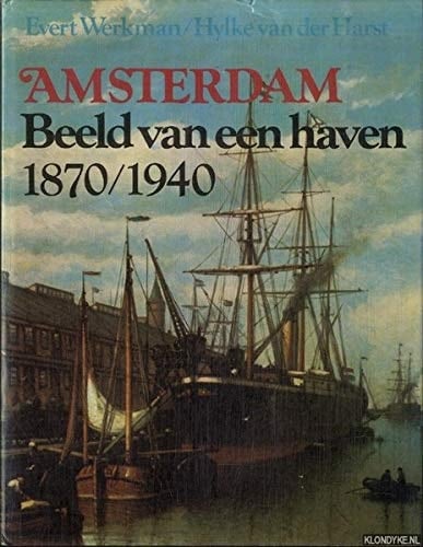 Amsterdam: Beeld van een haven 1870-1940 (De Boer maritiem)