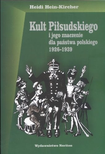 Kult Pilsudskiego i jego znaczenie dla panstwa polskiego 1926-1939 --POLAND