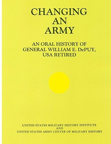Changing an Army An Oral History of General WIlliam E. DePuy, USA Retired