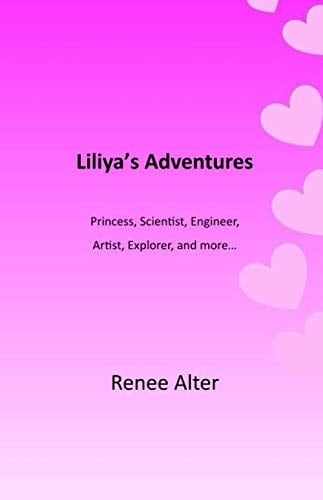 Liliya's Adventures: Princess, Scientist, Engineer, Artist, Explorer, and more...