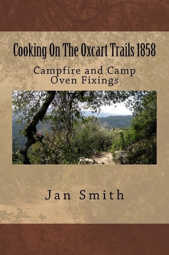 Cooking On The Oxcart Trails Campfire and Camp Oven Fixings