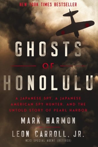 Ghosts of Honolulu A Japanese Spy, a Japanese American Spy Hunter, and the Untold Story of Pearl Harbor