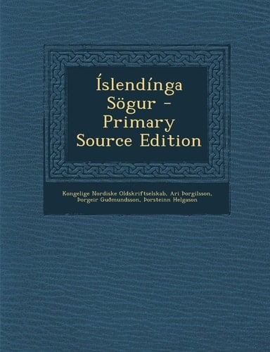 Islendínga Sögur - Primary Source Edition