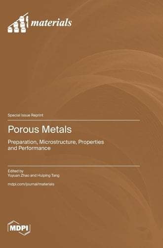 Porous Metals Preparation, Microstructure, Properties and Performance