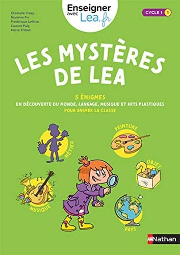 Les mystères de Léa 5 énigmes en découverte du monde, langage, musique et arts plastiques pour animer la classe : cycle 1 - 1