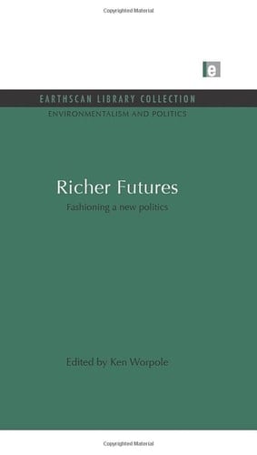 Richer Futures: Fashioning a New Politics (Environmentalism and Politics Set)