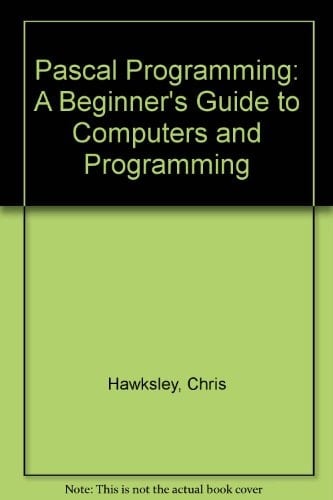Pascal Programming: A Beginner's Guide to Computers and Programming