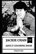 Jackie Chan Adult Coloring Book Legendary Hong Kong Martial Artist and Action Comedy Superstar, Acclaimed Stuntman and Philanthropist Inspired Adult Coloring Book