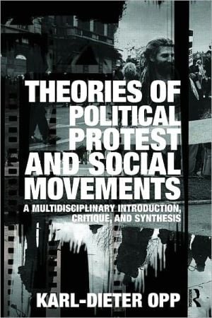 Theories Of Political Protest And Social Movements: A Multidisciplinary Introduction, Critique, And Synthesis