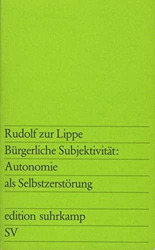 Bürgerliche Subjektivität: Autonomie als Selbstzerstörung (Edition Suhrkamp ; 749) (German Edition)