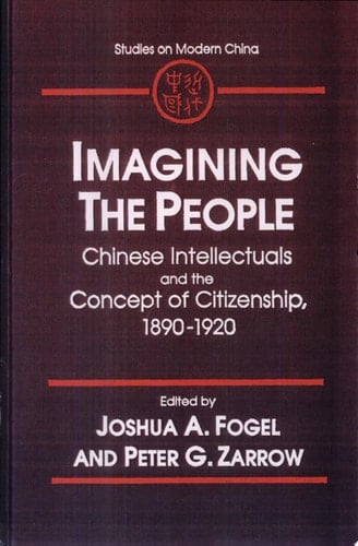 Imagining the People Chinese Intellectuals and the Concept of Citizenship, 1890-1920