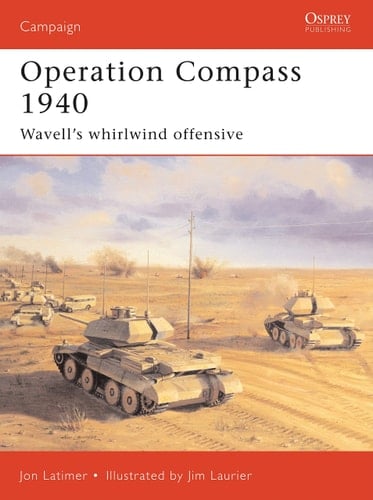 Operation Compass 1940 Wavell's whirlwind offensive