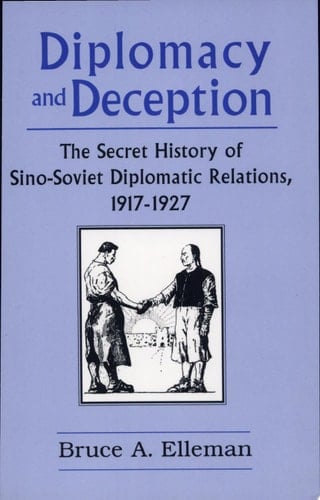 Diplomacy and Deception The Secret History of Sino-Soviet Diplomatic Relations, 1917-1927