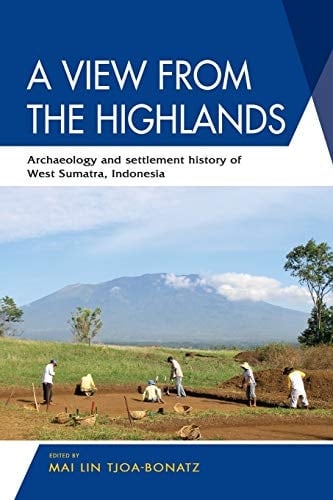 A View from the Highlands Archaeology and Settlement History of West Sumatra, Indonesia